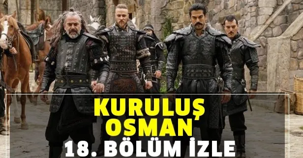 Kurulus Osman 18 Bolum Tek Parca Izle Atv Ile Kurulus Osman Son Bolum Izle Takvim