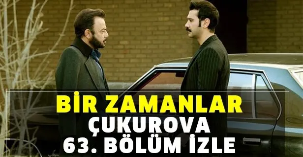 Bir Zamanlar Çukurova 63. bölüm izle! ATV ile Bir Zamanlar Çukurova son bölüm tek parça izle