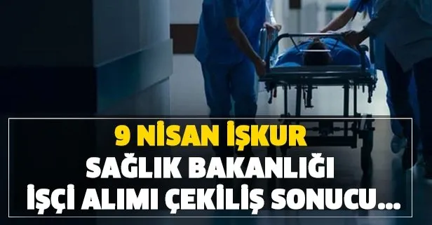 9 Nisan İŞKUR Sağlık Bakanlığı işçi alımı sonucu...