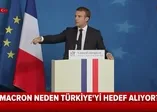 Emmanuel Macron yönetimindeki Fransa Türkiye'yi neden hedef alıyor?