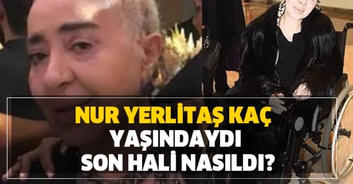 nur yerlitas kimdir kac yasindaydi son hali nasildi nur yerlitas hic evlendi mi esi ve cocuklari var mi takvim