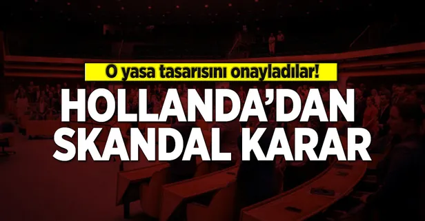 Hollanda skandal yasa tasarısını onayladı