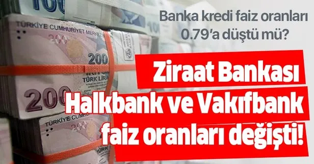 Banka kredi faiz oranları 0,79 altına düştü mü? Ziraat Bankası, Halkbank, Vakıfbank konut ihtiyaç taşıt kredisi faiz oranı...
