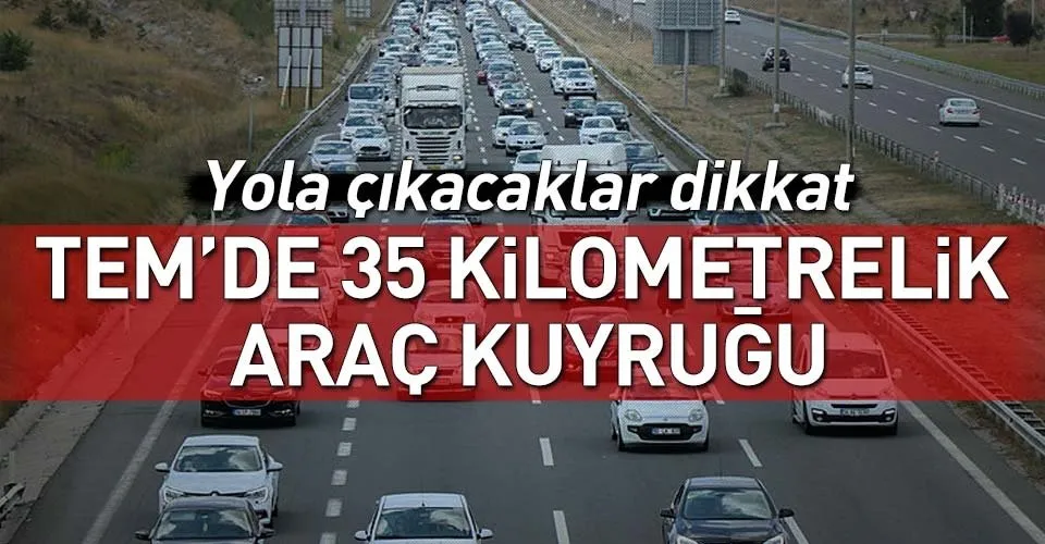 Tem In Bolu Gecisinde 35 Kilometrelik Arac Kuyrugu Istanbul Da Yol Durumu Nasil Iste Guncel Yol Durumu Bilgisi Takvim