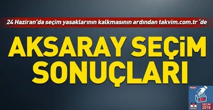 Aksaray seçim sonuçları! 2018 Aksaray seçim sonuçları... 24 Haziran 2018 Aksaray seçim sonuçları ve oy oranları...