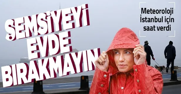 HAVA DURUMU | Meteoroloji saat verdi: İstanbul ve birçok il için sağanak uyarısı!