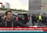 Başkan Erdoğan'dan hasta ziyareti