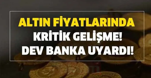 Altın fiyatlarında haftalar sonra kritik gelişme! Dev banka uyardı!