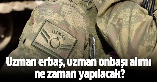 kkk uzman onbasi ve uzman cavus alimi ne zaman basvuru sartlari guncel yeni uzman erbas alimi ilanlari var mi takvim