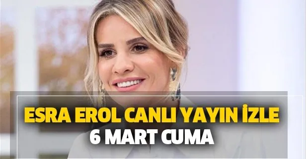 esra erol 6 mart cuma izle atv takvim