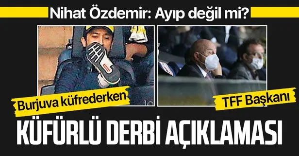 TFF Başkanı’ndan küfürlü derbi açıklaması