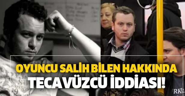 Salih Bilen hakkında tecavüzcü etiketi!
