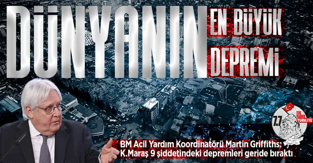 BM Acil Yardım Koordinatörü Martin Griffiths: Türkiye'deki deprem bölgede son 100 yıl içinde yaşanan en kötü olay