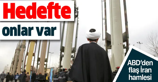 ABD'den flaş İran hamlesi! Hedefte onlar var