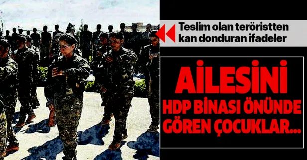 Teslim olan terörist: "Ailelerini HDP binası önünde nöbette gören çocuklar kaçmak istiyorlar"