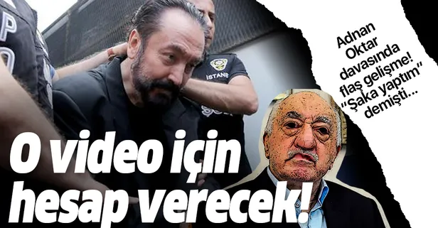 Adnan Oktar davasında flaş gelişme! Terörist Gülen videosu başına dert açtı