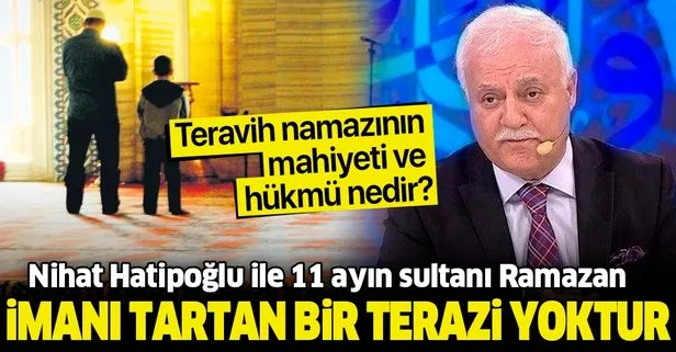 İmanı tartan bir terazi yoktur | Prof. Dr. Nihat Hatipoğlu ile 11 ayın sultanı Ramazan