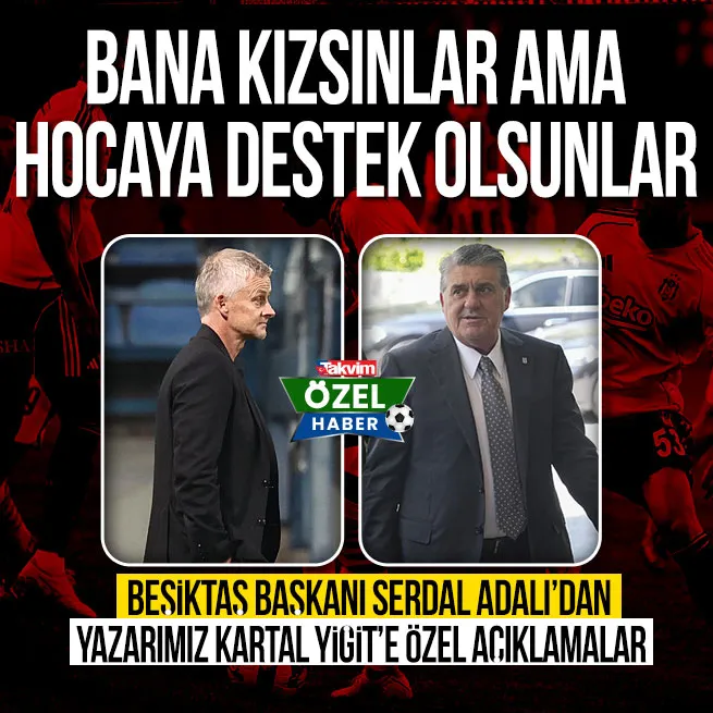 Beşiktaş Başkanı Serdal Adalı yazarımız Kartal Yiğite çok özel açıklamalar yaptı! Solskjaer ile ilgili iddialara son noktayı koydu