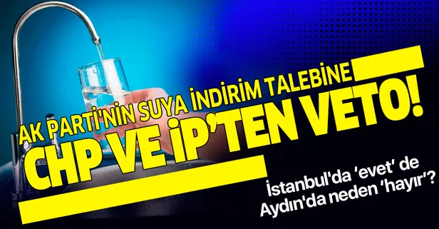 AK Parti'nin 'suya yüzde 50 indirim' talebine CHP ve İYİ Parti'den ret!