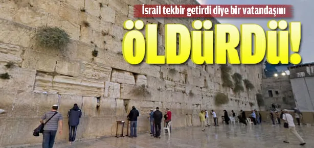 İsrail tekbir getiren vatandaşını öldürdü!