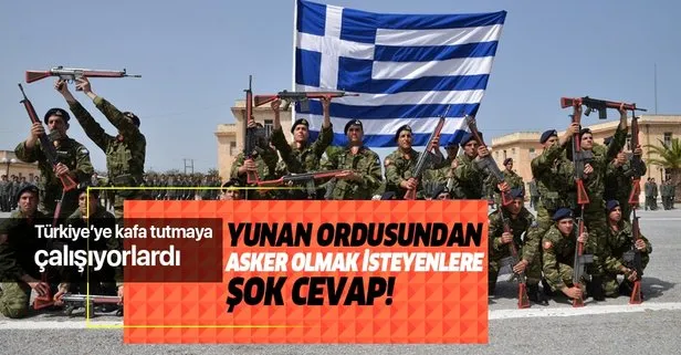 Türkiye’ye kafa tutuyorlardı! Yunan ordusundan asker olmak isteyenlere şok cevap!