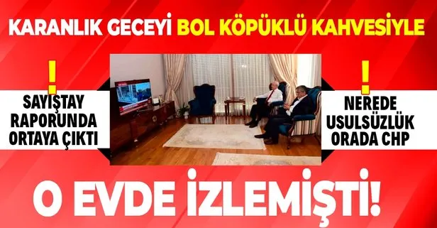 CHP’nin usulsüzlüğü Sayıştay raporunda! Kılıçdaroğlu’nun 15 Temmuz’u izlediği ev CHP’li Kerimoğlu’na usulsüz tahsil edilmiş!