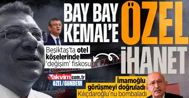 Bay Bay Kemal’e ’Özel’ ihanet! Beşiktaş’ta otel köşelerinde ’değişim’ fiskosu: İmamoğlu görüşmeyi doğruladı | Mesele İstanbul’dan ibaret değil