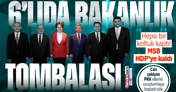 6'lı masada yeni gündem bakanlık savaşı! MSB Kandil'in partisi HDP'ye kaldı