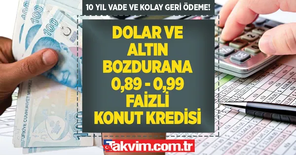 0,89 - 0,99 faizle Ziraat, Halkbank, Vakıfbank, Garanti, Akbank, N-kolay konut kredisi! Dolar, altın bozdurarak ev sahibi olun! 120 ay (10 yıl) vade...