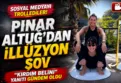 Pınar Altuğ ve Seda Güven'den illüzyon şov