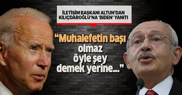 İletişim Başkanı Fahrettin Altun’dan Kemal Kılıçdaroğlu’na Joe Biden yanıtı: ’Esefle kınıyorum’