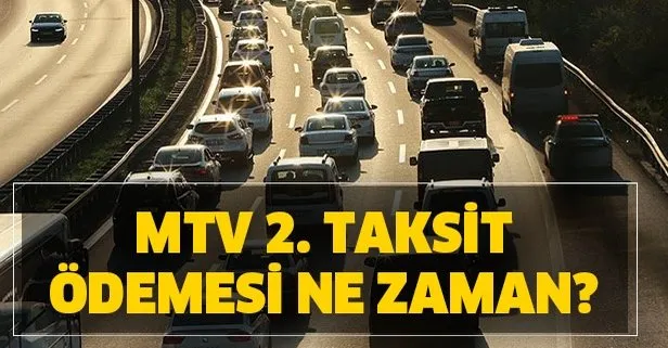 MTV ödeme ne zaman başlıyor? 2020 MTV 2. taksit ödemeleri ne zaman yapılacak?