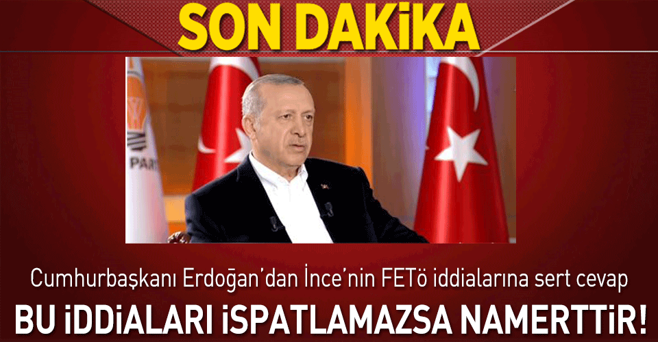 Erdoğan:İspatlayamazsa namerttir