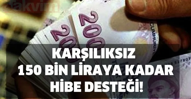 Karşılıksız 150 bin liraya kadar hibe desteği! Ve bugün netleşti! İşte devlet desteği başvuru tarihleri