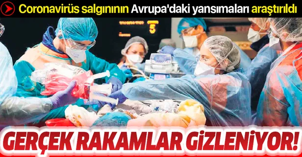 Coronavirüs'ün Avrupa'daki yansımaları araştırıldı: Gerçek rakamlar gizleniyor