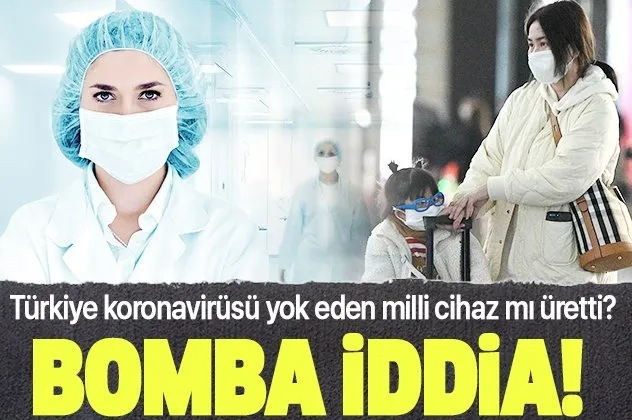 Türkiye koronavirüsü yok eden milli cihaz mı üretti?