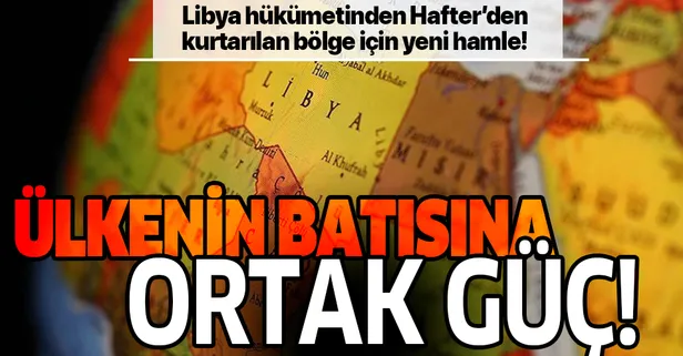 Libya hükümetinden darbeci Hafter'den kurtarılan bölge için yeni hamle!