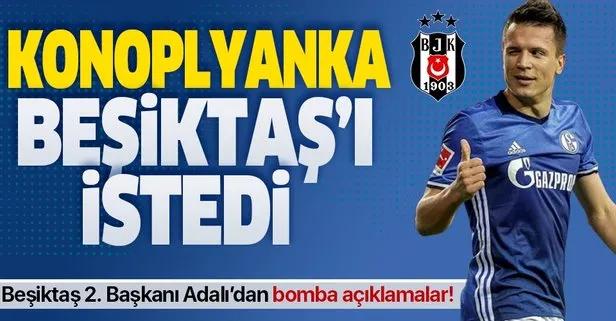 Beşiktaş 2. Başkanı Serdal Adalı’dan bomba açıklamalar: Konoplyanka Beşiktaş’ı istedi