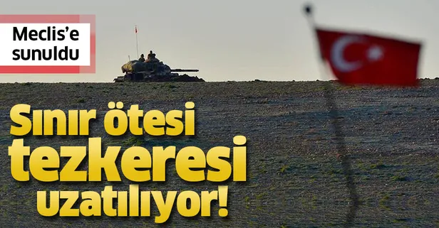 Son dakika: Sınır ötesi tezkeresi uzatılıyor! Irak-Suriye tezkeresi Meclis'e sunuldu