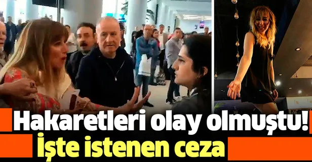 Havalimanı personeline hakaret yağdıran Fatma Funda Esenç hakkında istenen ceza belli oldu