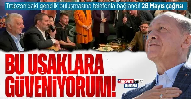 Başkan Erdoğan Trabzon’daki gençlik buluşmasına telefonla bağlandı: “Ben uşaklara inanıyorum”
