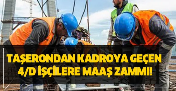 Taşerondan kadroya geçen 4/D işçilere maaş zammı! Taşeron için enflasyon ve asgari ücret zammı ne oldu?