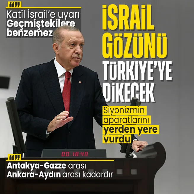 Başkan Erdoğandan TBMMde uyardı: İsrail gözünü Türkiyeye dikecek!