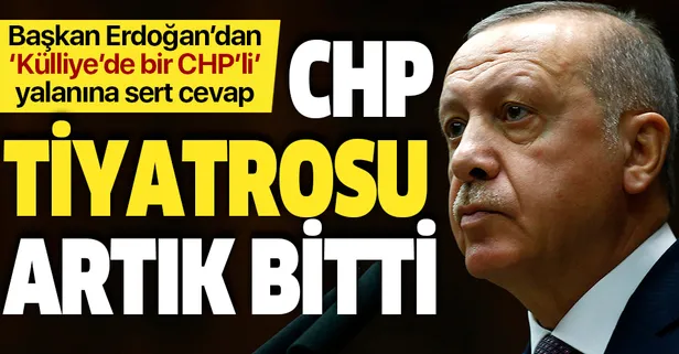 Başkan Erdoğan'dan “Külliye’de bir CHP’li” yalanına sert tepki: CHP tiyatrosu artık bitti