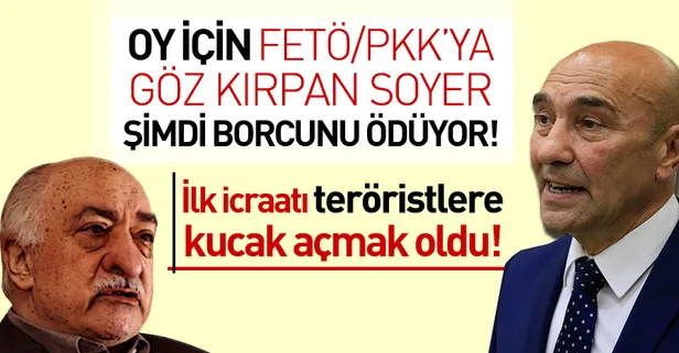FETÖ ve PKK'nın desteğiyle başkan olan Tunç Soyer şimdi de teröristlere borcunu ödüyor!