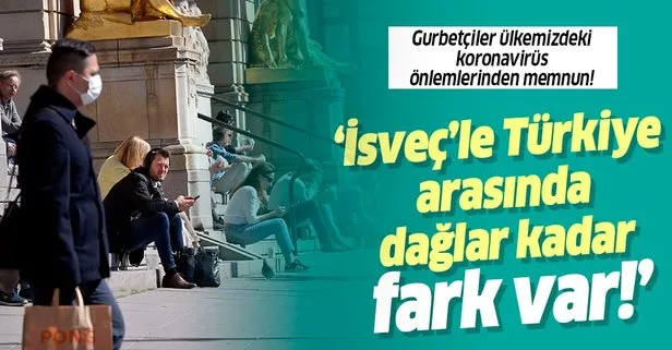 İsveç’te yaşayan gurbetçiler Türkiye’deki koronavirüs önlemlerinden memnun: Dağlar kadar fark var!