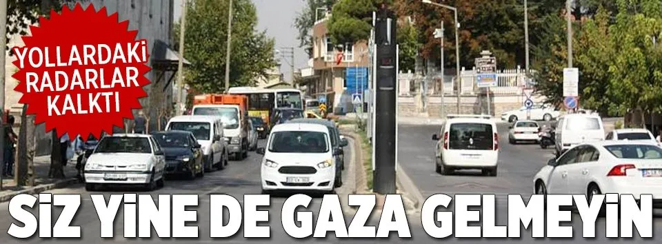 Siz yine de gaza gelmeyin
