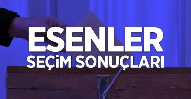 İstanbul Esenler 2019 yerel seçim sonuçları! AK Parti, İyi Parti, SP kim önde?