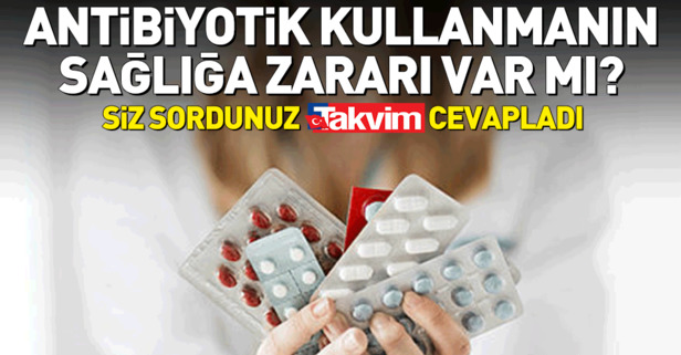 Antibiyotik kullanmanın sağlığa zararı var mı?