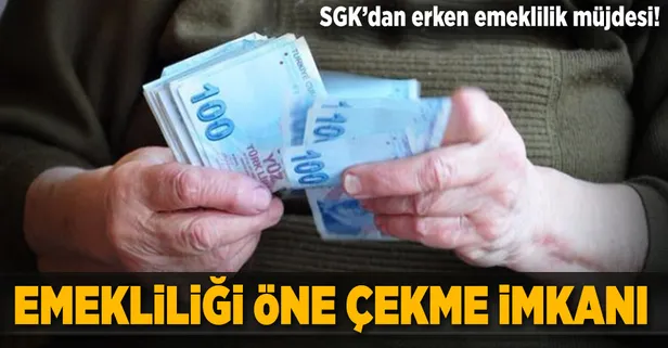 SGK'dan erken emeklilik fırsatı